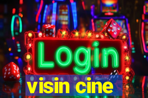 visin cine